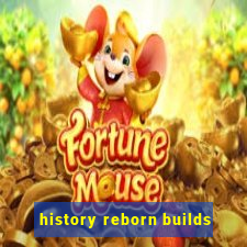 history reborn builds