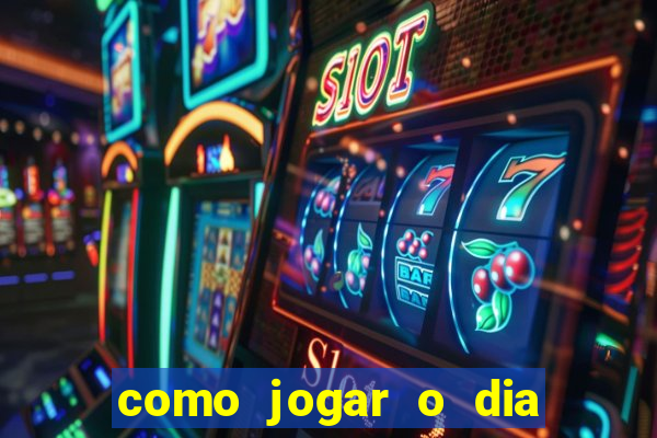 como jogar o dia de sorte