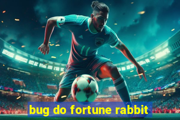 bug do fortune rabbit