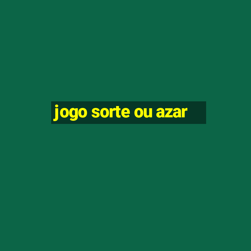 jogo sorte ou azar