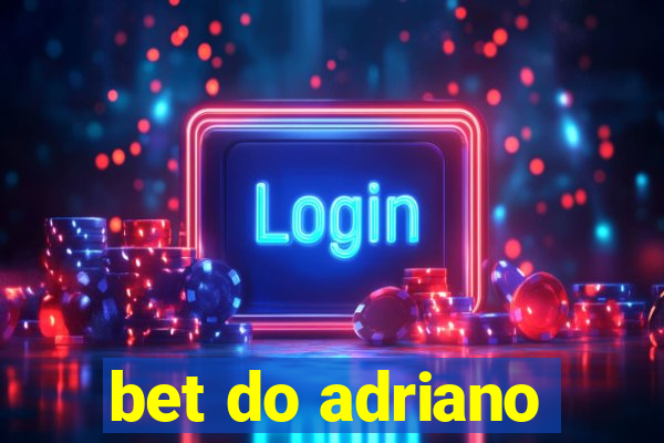 bet do adriano