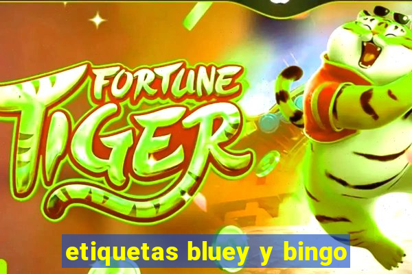 etiquetas bluey y bingo