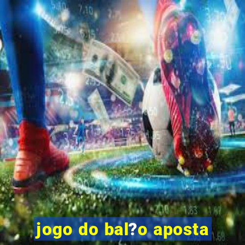 jogo do bal?o aposta