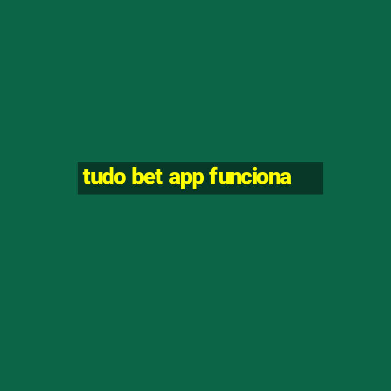 tudo bet app funciona