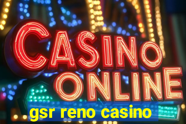 gsr reno casino