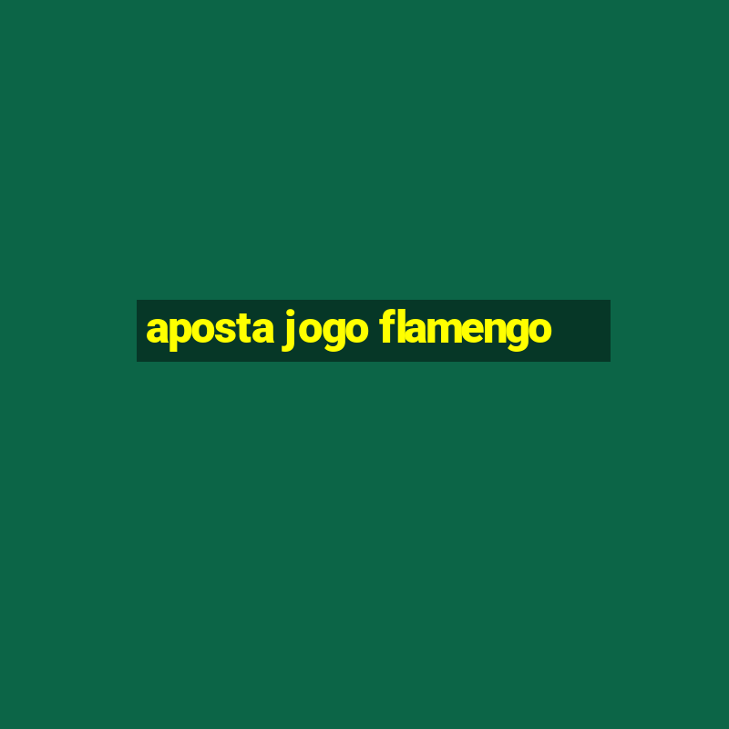 aposta jogo flamengo