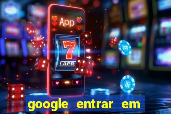 google entrar em jogo de c****