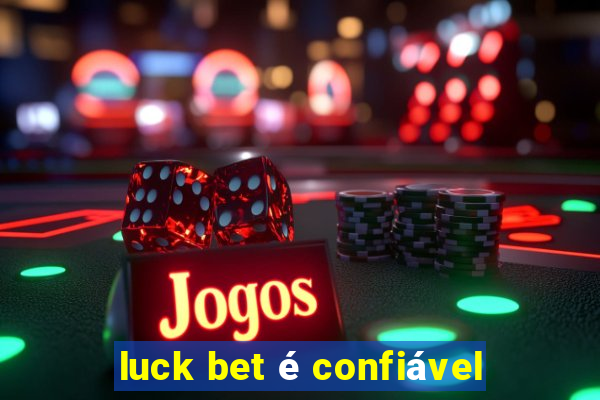 luck bet é confiável