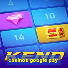 casinos google pay