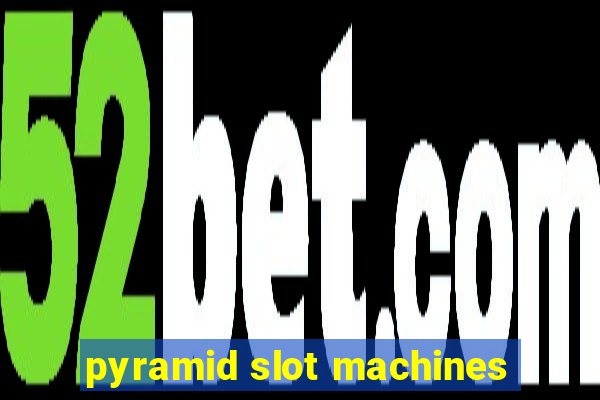 pyramid slot machines