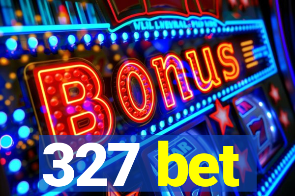 327 bet