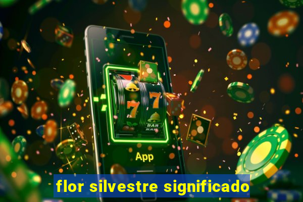 flor silvestre significado