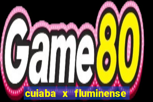 cuiaba x fluminense ao vivo