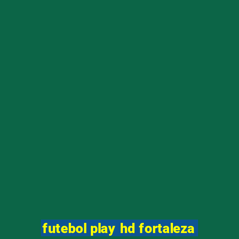 futebol play hd fortaleza