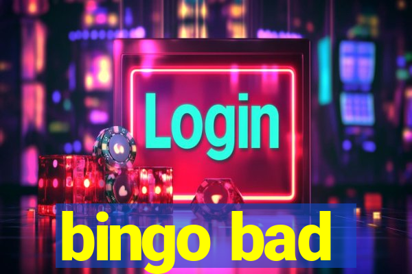 bingo bad