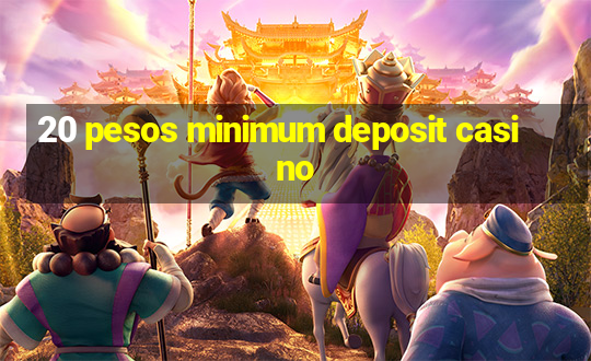 20 pesos minimum deposit casino