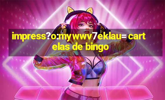 impress?o:mywwv7eklau= cartelas de bingo