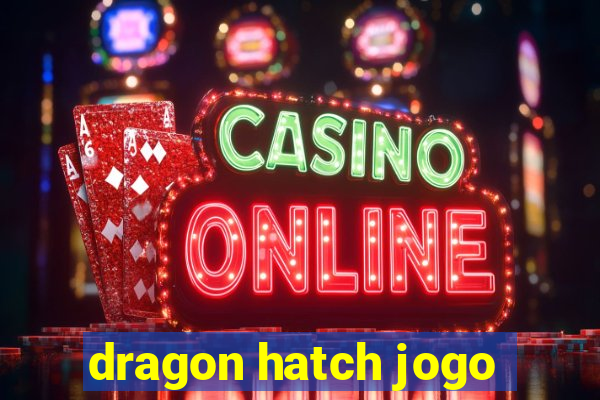 dragon hatch jogo