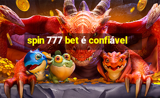 spin 777 bet é confiável