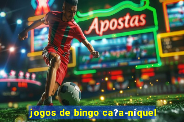 jogos de bingo ca?a-níquel