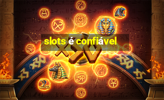 slots é confiável