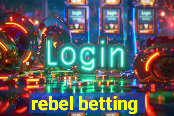 rebel betting