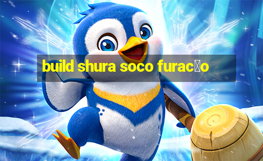 build shura soco furac茫o