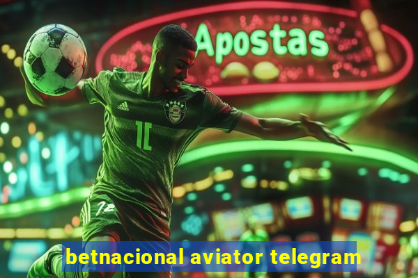 betnacional aviator telegram