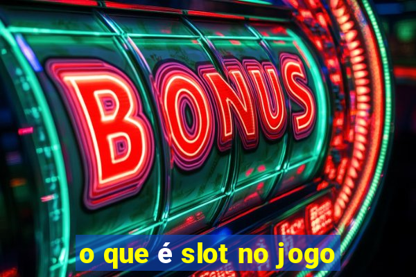 o que é slot no jogo