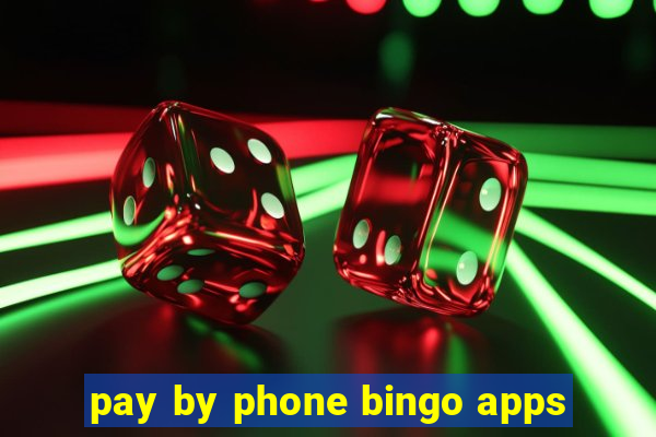 pay by phone bingo apps