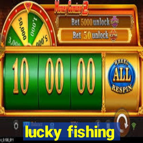 lucky fishing