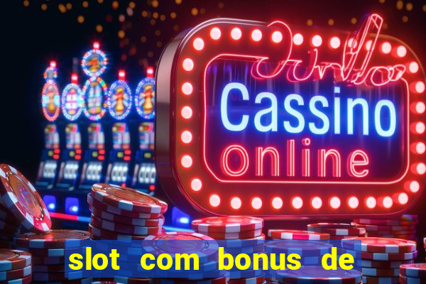 slot com bonus de boas vindas