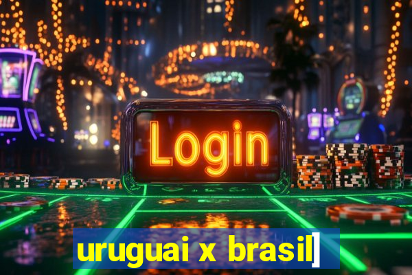 uruguai x brasil]