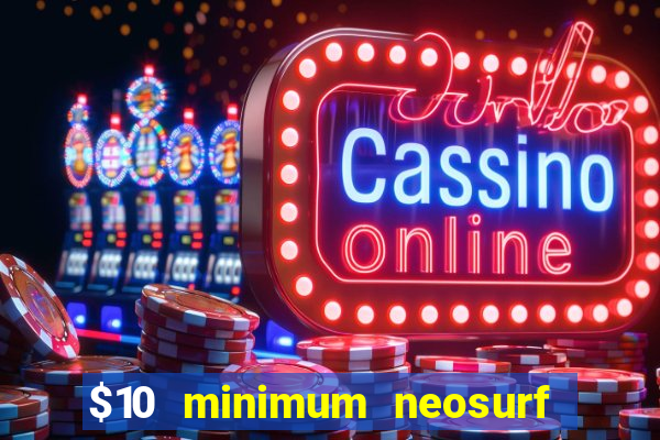 $10 minimum neosurf deposit casino australia