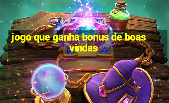 jogo que ganha bonus de boas vindas