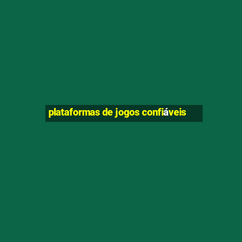 plataformas de jogos confiáveis