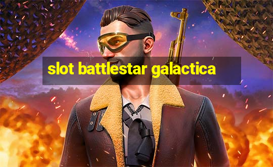 slot battlestar galactica