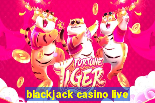 blackjack casino live