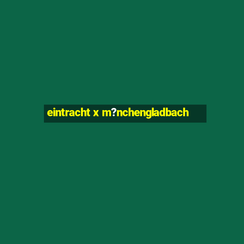 eintracht x m?nchengladbach