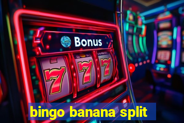 bingo banana split