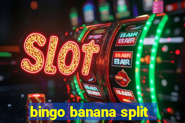 bingo banana split