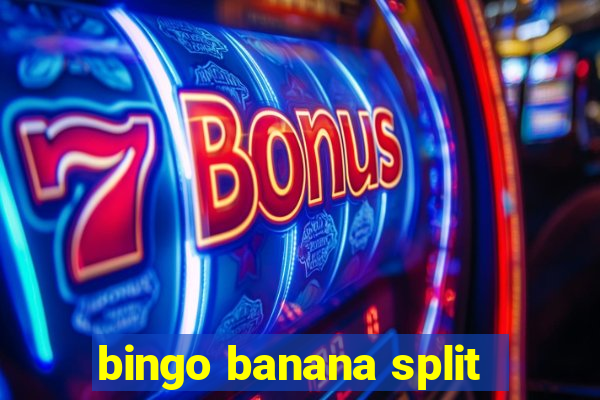 bingo banana split