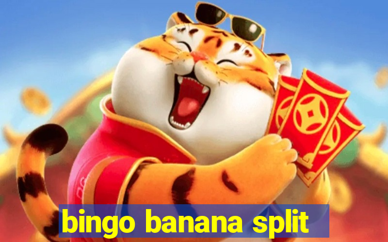 bingo banana split