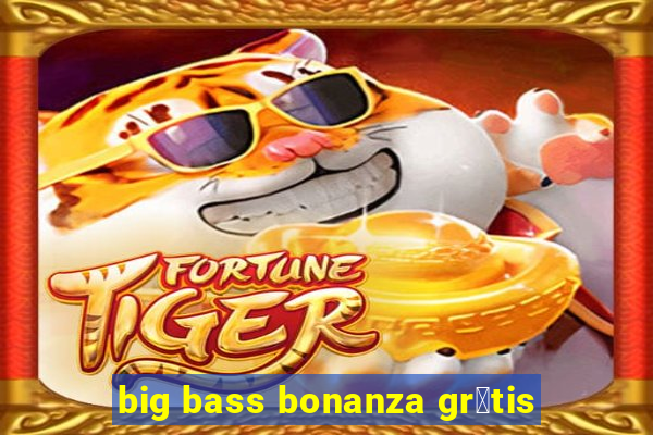 big bass bonanza gr谩tis