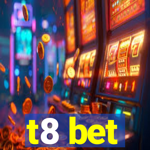 t8 bet