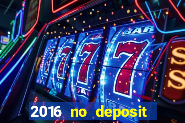 2016 no deposit bonus casinos