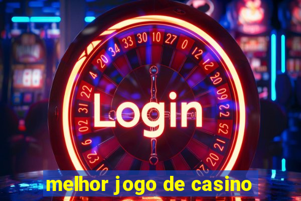 melhor jogo de casino