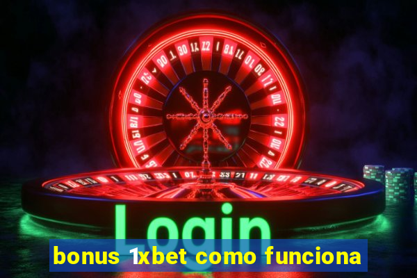 bonus 1xbet como funciona