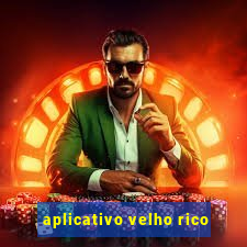 aplicativo velho rico