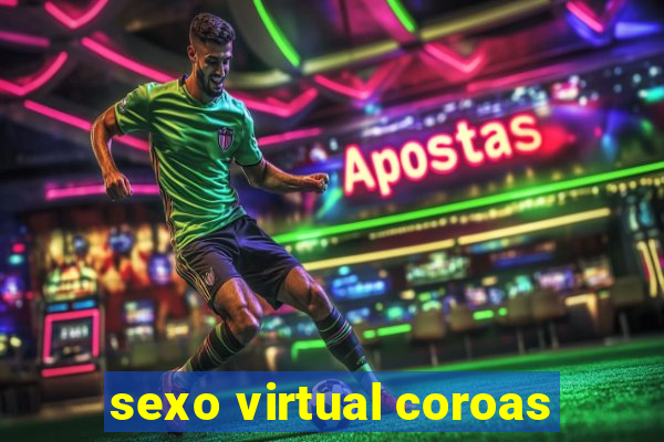 sexo virtual coroas